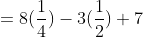 = 8(frac{1}{4})-3(frac{1}{2})+7