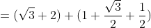 =(sqrt3+2)+(1+frac{sqrt3}{2}+frac{1}{2})