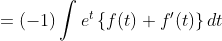 =(-1) \int e^{t}\left\{f(t)+f^{\prime}(t)\right\} d t