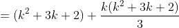=(k^2+3k+2)+\frac{k(k^2+3k+2)}{3}