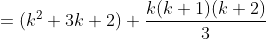 =(k^2+3k+2)+\frac{k(k+1)(k+2)}{3}