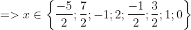 => x\in \left \{ \frac{-5}{2};\frac{7}{2};-1;2;\frac{-1}{2};\frac{3}{2};1;0 \right \}