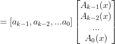 =[a_{k-1},a_{k-2},...a_0]\begin{bmatrix} A_{k-1}(x)\\ A_{k-2}(x) \\ ... \\ A_0(x) \end{bmatrix}