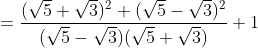 =frac{(sqrt{5}+sqrt{3})^2+(sqrt{5}-sqrt{3})^2}{(sqrt{5}-sqrt{3})(sqrt{5}+sqrt{3})}+1