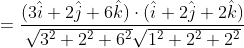 =\frac{(3 \hat{i}+2 \hat{j}+6 \hat{k}) \cdot(\hat{i}+2 \hat{j}+2 \hat{k})}{\sqrt{3^{2}+2^{2}+6^{2}} \sqrt{1^{2}+2^{2}+2^{2}}}