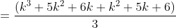 =\frac{(k^3+5k^2+6k+k^2+5k+6)}{3}