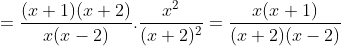=\frac{(x+1)(x+2)}{x(x-2)}.\frac{x^{2}}{(x+2)^{2}}=\frac{x(x+1)}{(x+2)(x-2)}