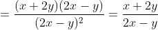 =\frac{(x+2y)(2x-y)}{(2x-y)^{2}}=\frac{x+2y}{2x-y}