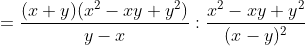 =\frac{(x+y)(x^{2}-xy+y^{2})}{y-x}:\frac{x^{2}-xy+y^{2}}{(x-y)^{2}}