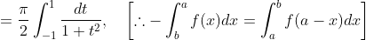 =\frac{\pi}{2} \int_{-1}^{1} \frac{d t}{1+t^{2}}, \quad\left[\therefore-\int_{b}^{a} f(x) d x=\int_{a}^{b} f(a-x) d x\right]