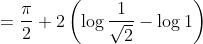 =\frac{\pi}{2}+2\left(\log \frac{1}{\sqrt{2}}-\log 1\right) \\