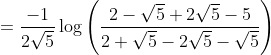 =\frac{-1}{2 \sqrt{5}} \log \left(\frac{2-\sqrt{5}+2 \sqrt{5}-5}{2+\sqrt{5}-2 \sqrt{5}-\sqrt{5}}\right) \\