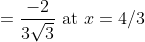 =\frac{-2}{3 \sqrt{3}} \text { at } x=4 / 3