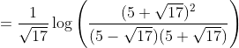 =\frac{1}{\sqrt{17}} \log \left(\frac{(5+\sqrt{17})^{2}}{(5-\sqrt{17})(5+\sqrt{17})}\right)