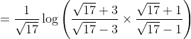 =\frac{1}{\sqrt{17}} \log \left(\frac{\sqrt{17}+3}{\sqrt{17}-3} \times \frac{\sqrt{17}+1}{\sqrt{17}-1}\right)
