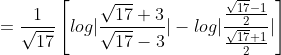 =\frac{1}{\sqrt{17}}\left [ log|\frac{\sqrt{17}+3}{\sqrt{17}-3}|-log|\frac{\frac{\sqrt{17}-1}{2}}{\frac{\sqrt{17}+1}{2}}| \right ]