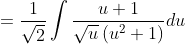 =\frac{1}{\sqrt{2}} \int \frac{u+1}{\sqrt{u}\left(u^{2}+1\right)} d u