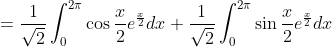 =\frac{1}{\sqrt{2}} \int_{0}^{2 \pi} \cos \frac{x}{2} e^{\frac{x}{2}} d x+\frac{1}{\sqrt{2}} \int_{0}^{2 \pi} \sin \frac{x}{2} e^{\frac{x}{2}} d x