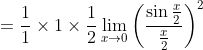 =\frac{1}{1} \times 1 \times \frac{1}{2} \lim _{x \rightarrow 0}\left(\frac{\sin \frac{x}{2}}{\frac{x}{2}}\right)^{2}