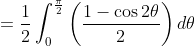 =\frac{1}{2} \int_{0}^{\frac{\pi}{2}}\left(\frac{1-\cos 2 \theta}{2}\right) d \theta