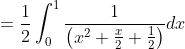 =\frac{1}{2} \int_{0}^{1} \frac{1}{\left(x^{2}+\frac{x}{2}+\frac{1}{2}\right)} d x