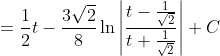 =\frac{1}{2} t -\frac{3\sqrt{2} }{8} \ln \left|\frac{t-\frac{1}{\sqrt{2} } }{t+\frac{1}{\sqrt{2} } } \right|+C