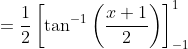 =\frac{1}{2}\left[\tan ^{-1}\left(\frac{x+1}{2}\right)\right]_{-1}^{1}