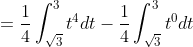 =\frac{1}{4} \int_{\sqrt{3}}^{3} t^{4} d t-\frac{1}{4} \int_{\sqrt{3}}^{3} t^{0} d t