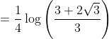 =\frac{1}{4} \log \left(\frac{3+2 \sqrt{3}}{3}\right)