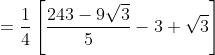 =\frac{1}{4}\left[\frac{243-9 \sqrt{3}}{5}-3+\sqrt{3}\right]