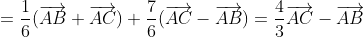 =\frac{1}{6}(\overrightarrow{AB}+\overrightarrow{AC})+\frac{7}{6}(\overrightarrow{AC}-\overrightarrow{AB})=\frac{4}{3}\overrightarrow{AC}-\overrightarrow{AB}