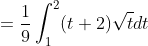=\frac{1}{9} \int_{1}^{2}(t+2) \sqrt{t} d t \\