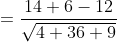 =\frac{14+6-12}{\sqrt{4+36+9}}