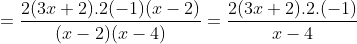 =\frac{2(3x+2).2(-1)(x-2)}{(x-2)(x-4)}=\frac{2(3x+2).2.(-1)}{x-4}