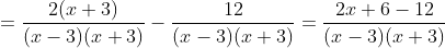 =\frac{2(x+3)}{(x-3)(x+3)}-\frac{12}{(x-3)(x+3)}=\frac{2x+6-12}{(x-3)(x+3)}