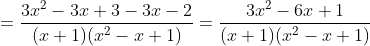 =\frac{3x^{2}-3x+3-3x-2}{(x+1)(x^{2}-x+1)}=\frac{3x^{2}-6x+1}{(x+1)(x^{2}-x+1)}