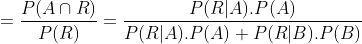 =\frac{P(A\cap R)}{P(R)}=\frac{P(R|A).P(A)}{P(R|A).P(A)+P(R|B).P(B)}
