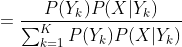 =\frac{P(Y_{k})P(X|Y_{k})}{\sum_{k=1}^{K}P(Y_{k})P(X|Y_{k})}