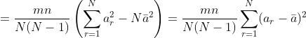 =rac{mn}{N(N-1)}left(sum_{r=1}^Na_r^2-Nar{a}^2 ight ) =rac{mn}{N(N-1)}sum_{r=1}^N(a_r-ar{a})^2