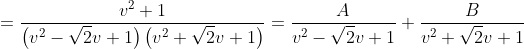=\frac{v^{2}+1}{\left(v^{2}-\sqrt{2} v+1\right)\left(v^{2}+\sqrt{2} v+1\right)}=\frac{A}{v^{2}-\sqrt{2} v+1}+\frac{B}{v^{2}+\sqrt{2} v+1}