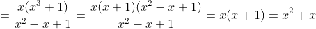 =\frac{x(x^{3}+1)}{x^{2}-x+1}=\frac{x(x+1)(x^{2}-x+1)}{x^{2}-x+1}=x(x+1)=x^{2}+x