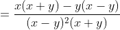 =\frac{x(x+y)-y(x-y)}{(x-y)^{2}(x+y)}