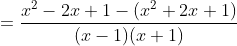 =\frac{x^{2}-2x+1-(x^{2}+2x+1)}{(x-1)(x+1)}