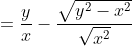 =\frac{y}{x}-\frac{\sqrt{y^{2}-x^{2}}}{\sqrt{x^{2}}}
