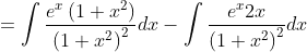 =\int \frac{e^{x}\left(1+x^{2}\right)}{\left(1+x^{2}\right)^{2}} d x-\int \frac{e^{x} 2 x}{\left(1+x^{2}\right)^{2}} d x