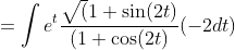 =\int e^{t} \frac{\sqrt{(} 1+\sin (2 t)}{(1+\cos (2 t)}(-2 d t)