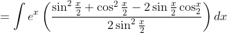 =\int e^{x}\left(\frac{\sin ^{2} \frac{x}{2}+\cos ^{2} \frac{x}{2}-2 \sin \frac{x}{2} \cos _{2}^{x}}{2 \sin ^{2} \frac{x}{2}}\right) d x