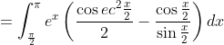 =\int_{\frac{\pi}{2}}^{\pi} e^{x}\left(\frac{\cos e c^{2} \frac{x}{2}}{2}-\frac{\cos \frac{x}{2}}{\sin \frac{x}{2}}\right) d x