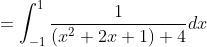 =\int_{-1}^{1} \frac{1}{\left(x^{2}+2 x+1\right)+4} d x