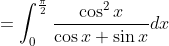 =\int_{0}^{\frac{\pi}{2}} \frac{\cos ^{2} x}{\cos x+\sin x} d x